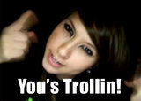 You's Trollin!